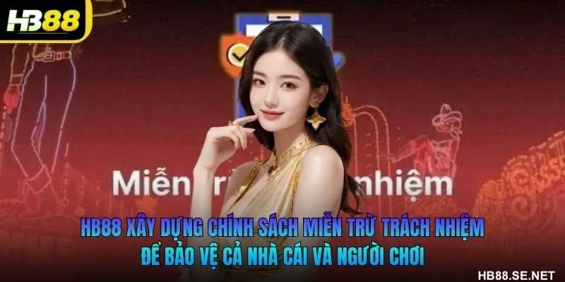 HB88 xây dựng chính sách miễn trừ trách nhiệm để bảo vệ cả nhà cái và người chơi