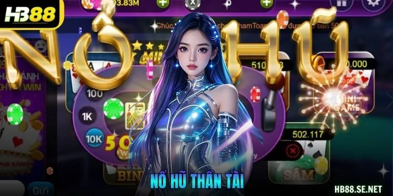 Nổ Hũ Thần Tài – Cơ Hội Trúng Jackpot Khủng Bạc Tỷ