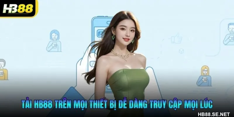 Tải HB88 trên mọi thiết bị dễ dàng truy cập mọi lúc