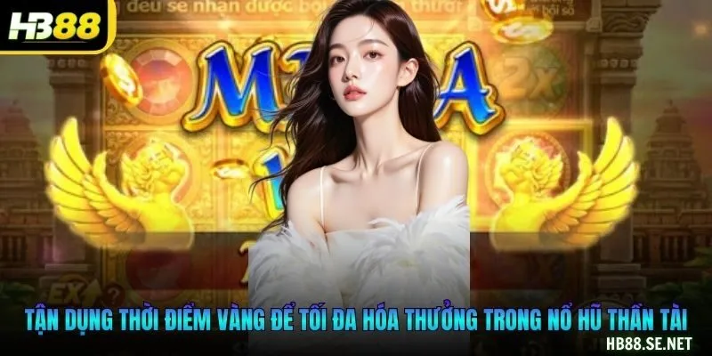 Tận dụng thời điểm vàng để tối đa hóa thưởng trong nổ hũ thần tài